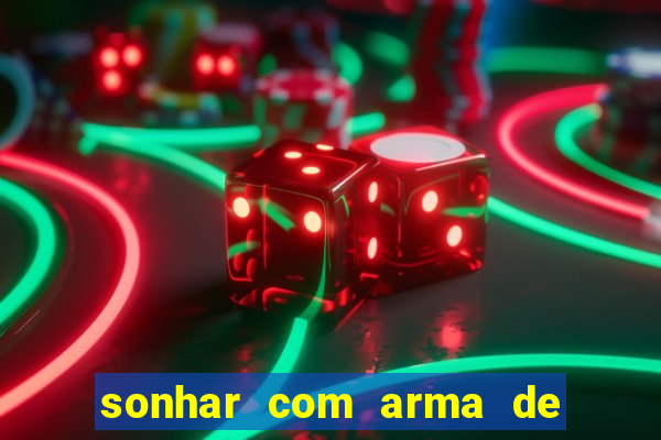 sonhar com arma de fogo no jogo do bicho